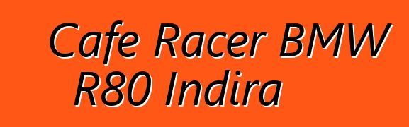 Cafe Racer BMW R80 Indira