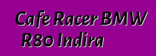 Cafe Racer BMW R80 Indira