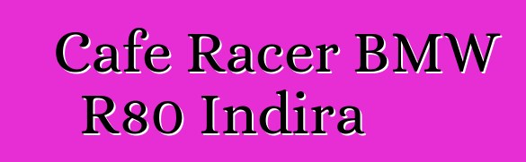 Cafe Racer BMW R80 Indira