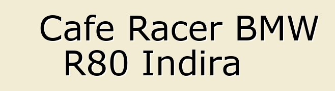 Cafe Racer BMW R80 Indira