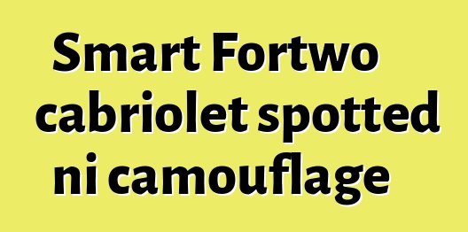 Smart Fortwo cabriolet spotted ni camouflage