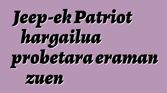 Jeep-ek Patriot hargailua probetara eraman zuen