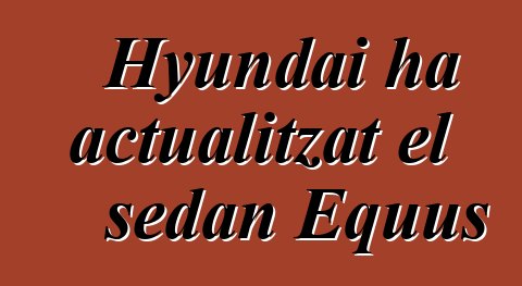 Hyundai ha actualitzat el sedan Equus