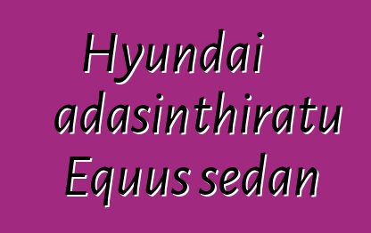 Hyundai adasinthiratu Equus sedan