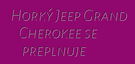 Horký Jeep Grand Cherokee se přeplňuje