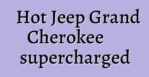 Hot Jeep Grand Cherokee supercharged