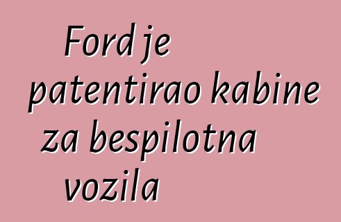 Ford je patentirao kabine za bespilotna vozila