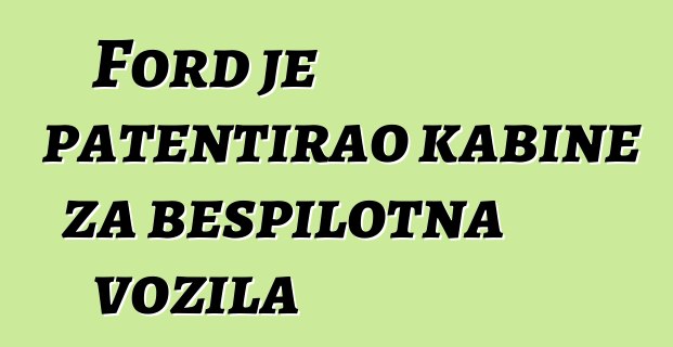 Ford je patentirao kabine za bespilotna vozila