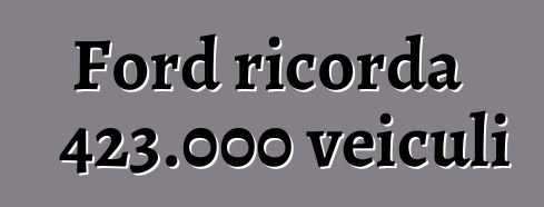 Ford ricorda 423.000 veiculi