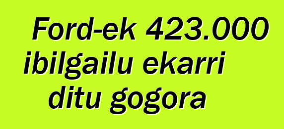 Ford-ek 423.000 ibilgailu ekarri ditu gogora