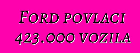 Ford povlači 423.000 vozila