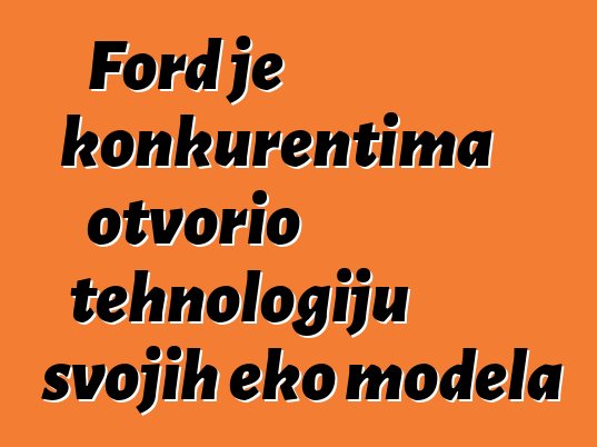 Ford je konkurentima otvorio tehnologiju svojih eko modela