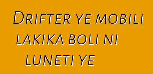 Drifter ye mobili lakika boli ni lunɛti ye