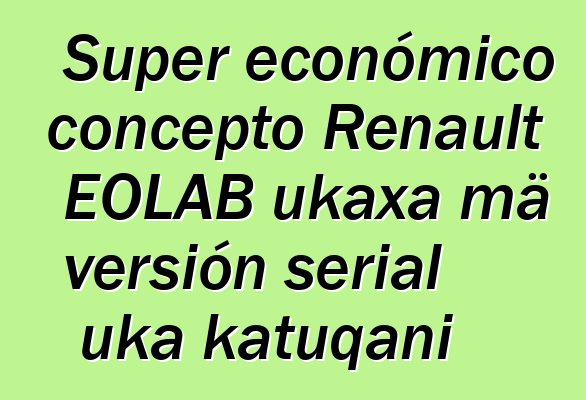 Super económico concepto Renault EOLAB ukaxa mä versión serial uka katuqani