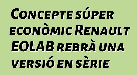 Concepte súper econòmic Renault EOLAB rebrà una versió en sèrie