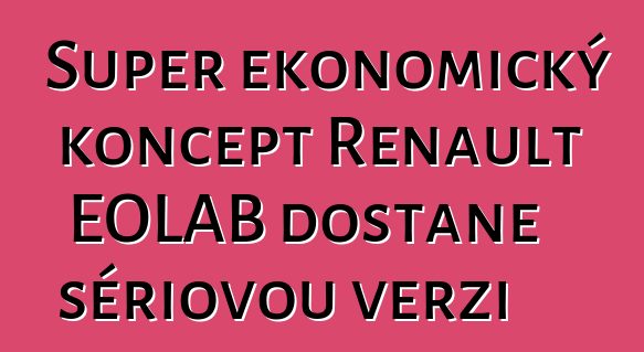 Super ekonomický koncept Renault EOLAB dostane sériovou verzi