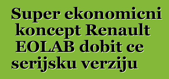 Super ekonomični koncept Renault EOLAB dobit će serijsku verziju