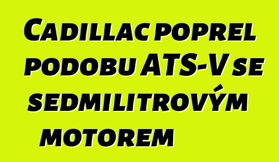Cadillac popřel podobu ATS-V se sedmilitrovým motorem