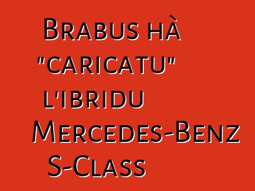 Brabus hà "caricatu" l'ibridu Mercedes-Benz S-Class