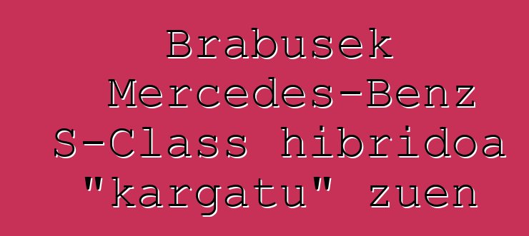 Brabusek Mercedes-Benz S-Class hibridoa "kargatu" zuen