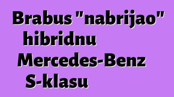 Brabus "nabrijao" hibridnu Mercedes-Benz S-klasu
