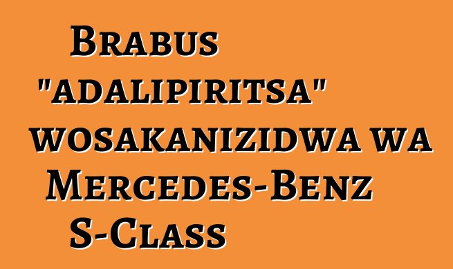 Brabus "adalipiritsa" wosakanizidwa wa Mercedes-Benz S-Class