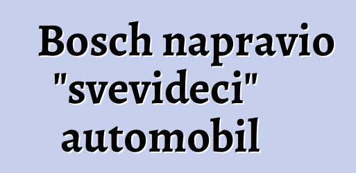 Bosch napravio "svevideći" automobil