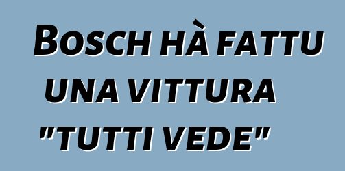 Bosch hà fattu una vittura "tutti vede"