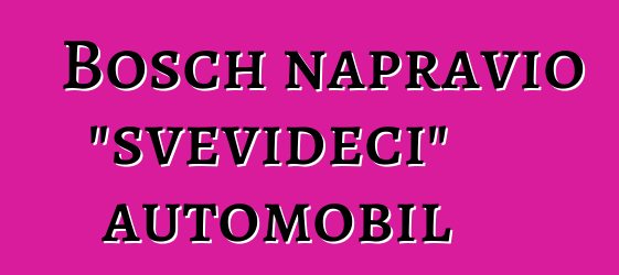 Bosch napravio "svevideći" automobil