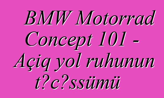 BMW Motorrad Concept 101 – Açıq yol ruhunun təcəssümü