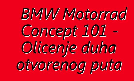 BMW Motorrad Concept 101 – Oličenje duha otvorenog puta