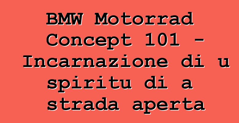 BMW Motorrad Concept 101 - Incarnazione di u spiritu di a strada aperta