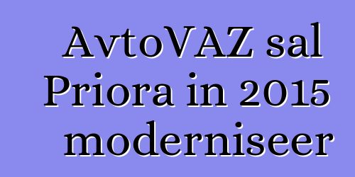 AvtoVAZ sal Priora in 2015 moderniseer