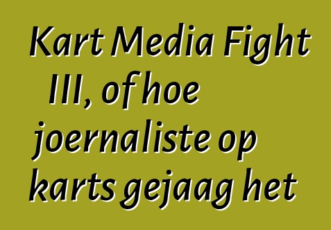 Kart Media Fight III, of hoe joernaliste op karts gejaag het