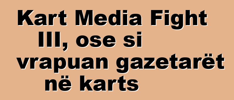 Kart Media Fight III, ose si vrapuan gazetarët në karts