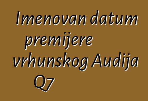 Imenovan datum premijere vrhunskog Audija Q7