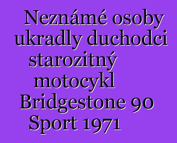 Neznámé osoby ukradly důchodci starožitný motocykl Bridgestone 90 Sport 1971