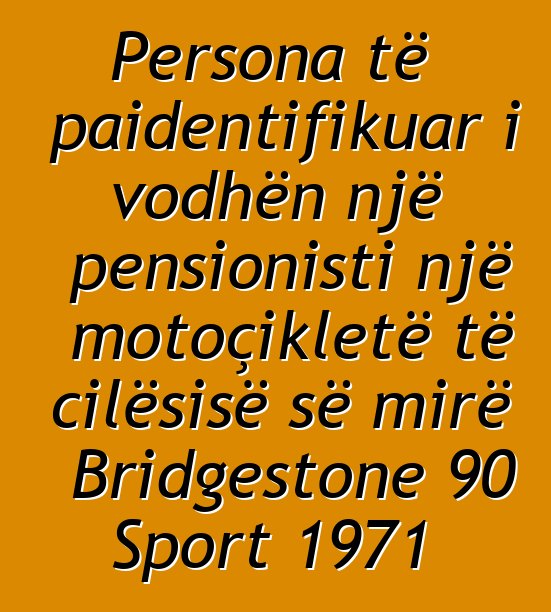 Persona të paidentifikuar i vodhën një pensionisti një motoçikletë të cilësisë së mirë Bridgestone 90 Sport 1971
