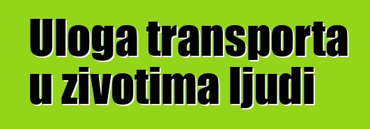 Uloga transporta u životima ljudi