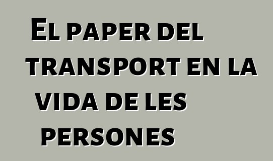 El paper del transport en la vida de les persones