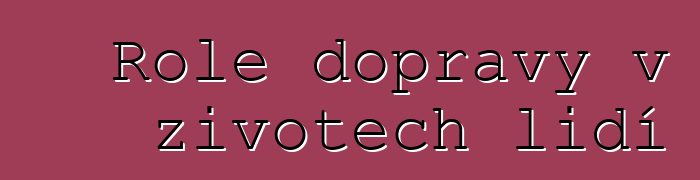 Role dopravy v životech lidí