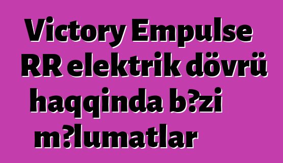 Victory Empulse RR elektrik dövrü haqqında bəzi məlumatlar