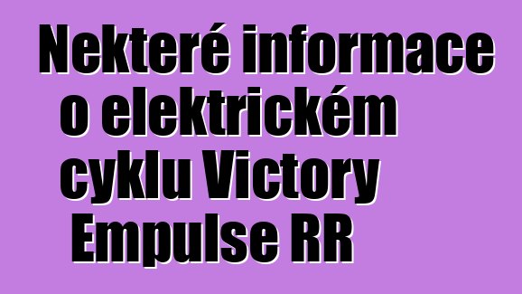 Některé informace o elektrickém cyklu Victory Empulse RR