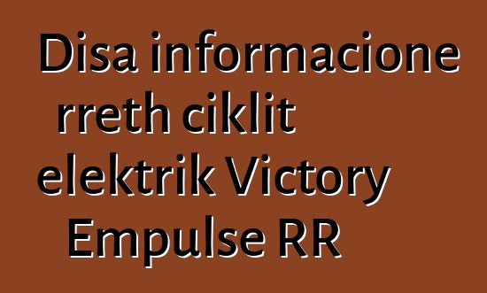 Disa informacione rreth ciklit elektrik Victory Empulse RR
