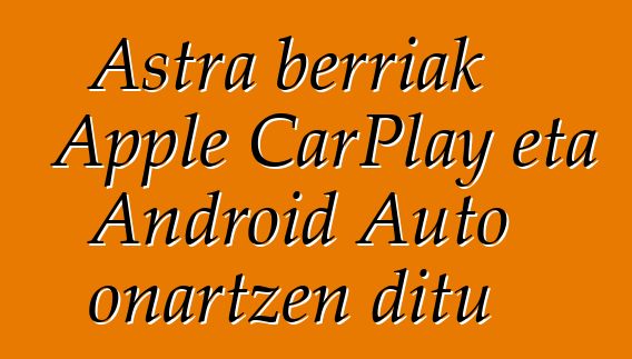 Astra berriak Apple CarPlay eta Android Auto onartzen ditu