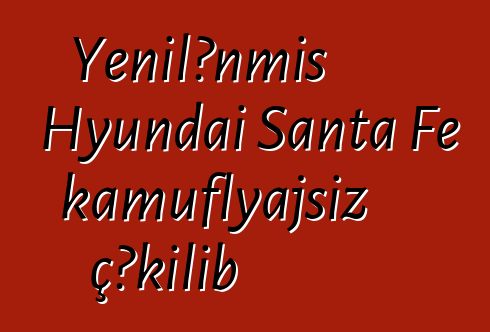 Yenilənmiş Hyundai Santa Fe kamuflyajsız çəkilib
