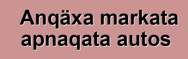 Anqäxa markata apnaqata autos