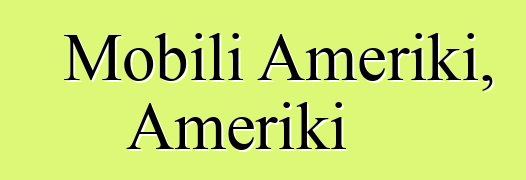 Mobili Ameriki, Ameriki