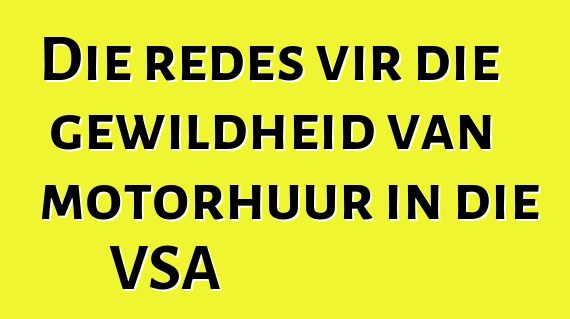 Die redes vir die gewildheid van motorhuur in die VSA