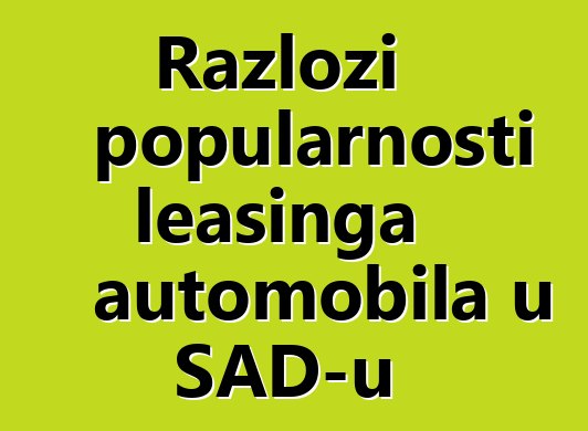Razlozi popularnosti leasinga automobila u SAD-u